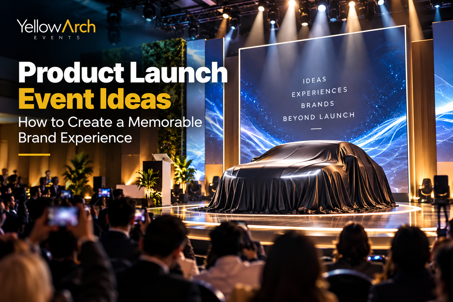 Product Launch Event Ideas: How to Create a Memorable Brand Experience | YellowArch Events